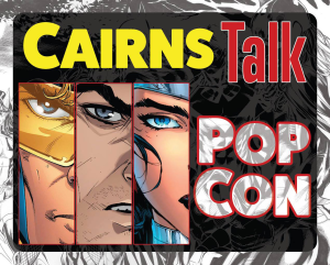 Cairns Talk Pop Con 2016